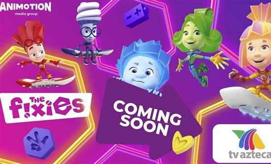 TV Azteca Picks Up Animotion Media Group’s The Fixies for Three Latin American Markets
